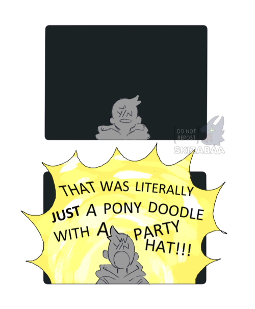 Part three of a four part set of images.
in the first panel, Y/N sits in a dark void a confused expression as they process moons words and the 'plan' according to Sun.
the next panel lights up, Y/N loudly exclaiming "THAT WAS LITERALLY JUST A PONY DOODLE WITH A PARTY HAT!!!"