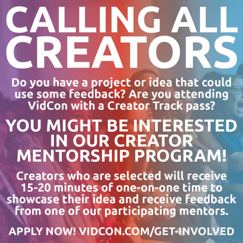 APPLY FOR VIDCON’S CREATOR MENTORSHIP PROGRAMAre you an impassioned Creator who is attending VidCon?