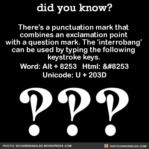 marzarelo:  did-you-kno:    ‽ ‽ ‽ ‽ Did you know it’s National Punctuation Day   ‽ ‽ ‽ ‽    Source  When I was in 3rd grade, I invented my own punctuation mark to denote sarcasm.  It looked a lot like the “doubt point.”  If only