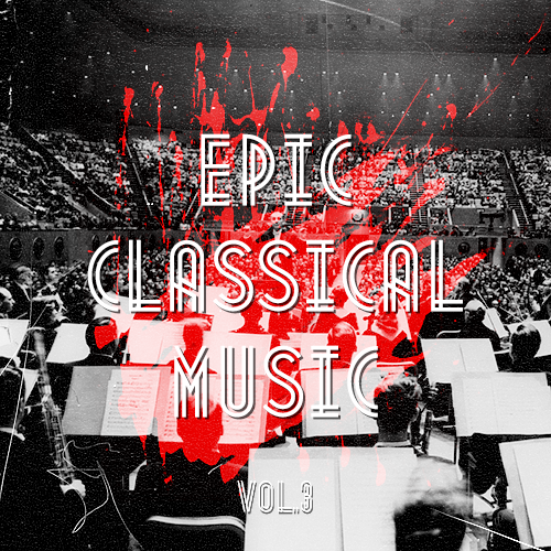jossarian:E P I C  C L A S S I C A L  M U S I C , V O L . 3 no further explanation needed; just list