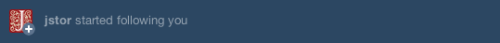 femlarry:jstor started following me, presumably unawares i have spent the last several hours/days/we