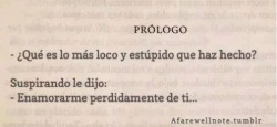 Pienso demasiado, amo demasiado, siento demasiado.