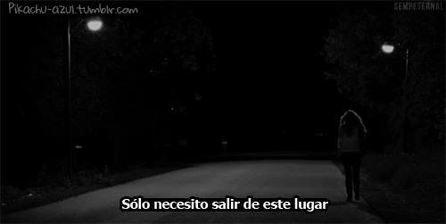  irme lejos, donde nadie sepa quien soy. 