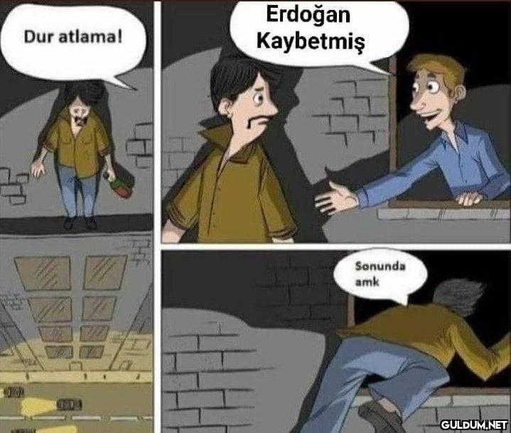 Dur atlama! 35" Erdoğan...