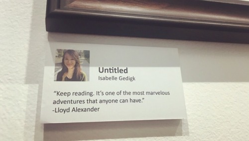 “Keep reading. It’s one of the most marvelous adventures that anyone can have.” -Lloyd Alexander  My