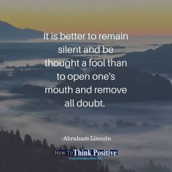 thinkpositive2:  It is better to remain silent and be thought a fool than to open one’s mouth and remove all doubt. 👉 @howtothinkpositive #life  #happy  #quotes  #inspiration