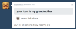 fightblr:  necrophilofthefuture:  imcrumbingbby:  necrophilofthefuture:  necrophilofthefuture:  except its my grandmother  STOP STOP STOP REBLOGGING THIS MY GRANDMOTHER IS GOING TO FIND IT SHE IS ON THE INTERNET ALL THE TIME SHE IS OGING TO BE SO MAD