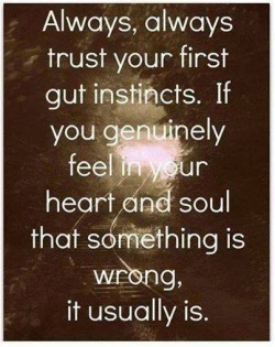 If you feel like someone gives you a weird feeling like they are cheating you,lying to you,using you its probably true. Cut that person out of your life and dont look back.  LIVE FORWARD!