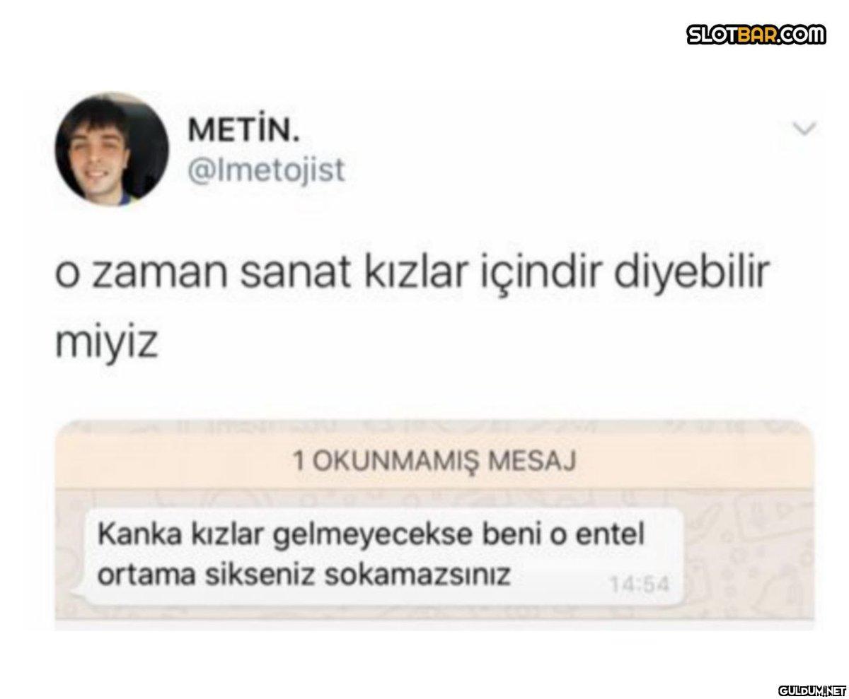 METİN. @Imetojist o zaman...