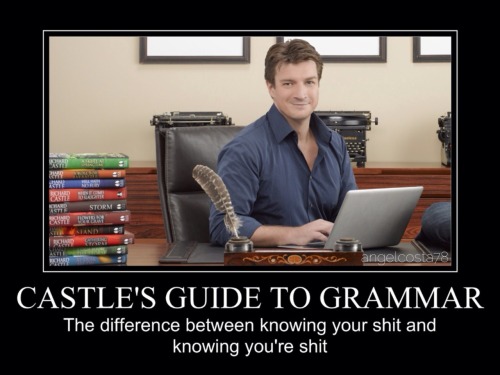 gaminginyourunderwear: profanefame: angelcosta78: Castle’s Guide To Grammar YES *snicker*