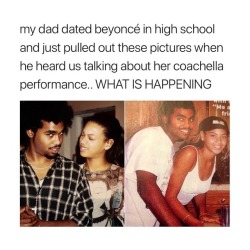 catchymemes:  Imagine knowing Beyonce could’ve been your mother