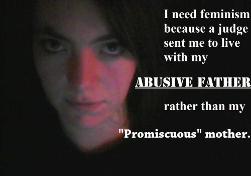 whoneedsfeminism: “I need feminism because a judge sent me to live with my abusive father, rat