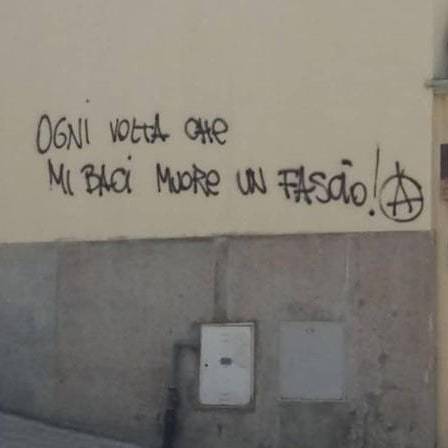 “Every time you kiss me a fascist dies” Seen in Reggio Calabria, Italy