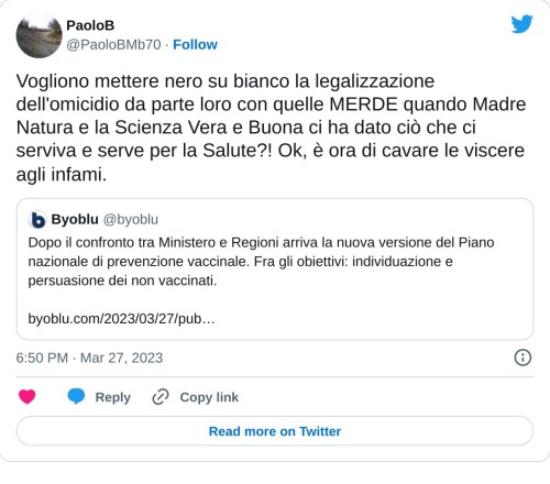 Vogliono mettere nero su bianco la legalizzazione dell'omicidio da parte loro con quelle MERDE quando Madre Natura e la Scienza Vera e Buona ci ha dato ciò che ci serviva e serve per la Salute?! Ok, è ora di cavare le viscere agli infami.😶 https://t.co/DPIn73787c  — PaoloB (@PaoloBMb70) March 27, 2023