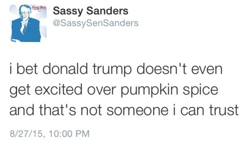 thedonaldtrump:  Actually, I love pumpkin spice and I get pumpkin spice lattes every day! Stop this false spread of information! 