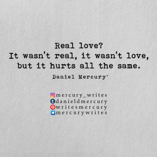 danieldmercury:Wasn’t real. Wasn’t love.