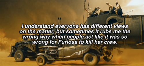 I understand everyone has different views on the matter, but sometimes it rubs me the wrong way when people act like it was so wrong for Furiosa to kill her crew. They obviously wouldn’t have helped her once they realized what her reason for going...