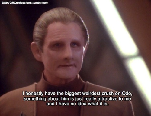 ds9vgrconfessions: Follow | Confess | Archive [I honestly have the biggest weirdest crush on Odo, so