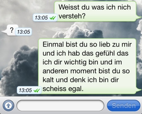ueberdoooosispech:  Ich will einfach nur wissen woran ich bei dir bin, ob ich nur zeitvertreib bin oder ob ich dir wirklich was bedeute. 