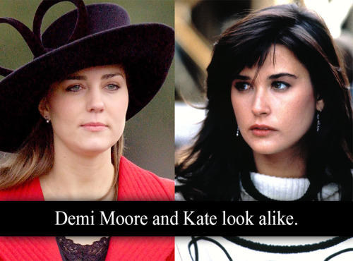 “Demi Moore and Kate look alike.” - Submitted by Anonymous