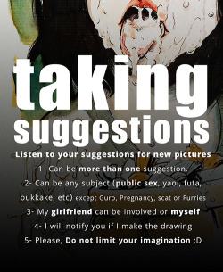 blue-sunsx:  blue-sunsx:    Listen to your suggestions for new pictures1- Can be more than one suggestion.2- Can be any subject (public sex, yaoi, futa, bukkake, etc) except Guro, Pregnancy, scat or Furries3- My girlfriend can be involved or myself4-