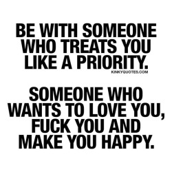 kinkyquotes:  Be with someone who treats