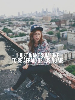 stuffteenagegirlslove:  Be Afraid of Losing Me! 