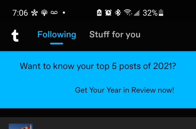 YES TUMBLR, I would love to see my too 5 posts, but whenever I click your fancy little button you refresh the app, Tell me I am logged in, and nothing else happens. Never change xD @staff 