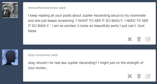 sashayed:Here’s the thing about JUPITER ASCENDING, literally the greatest movie ever made. Is it “go