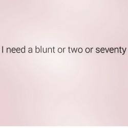 will-mary-marry-me:  #yes #iloveweed #blunts