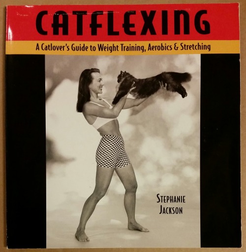 ‘Catflexing - A Catlover’s Guide to Weight Training, Aerobics & Stretching’, Stephanie Jackson,T