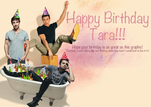 Happy 22nd Birthday, Tara! Hope you have a stellar day! May your dreams of being rich and surrounded