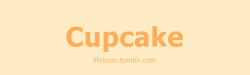 lifeloser:  Cupcake… 
