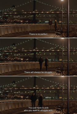 anamorphosis-and-isolate:  ― Before We Go (2014)Harry: There is no perfect. There will always be struggle. You just have to pick who you want to struggle with. 