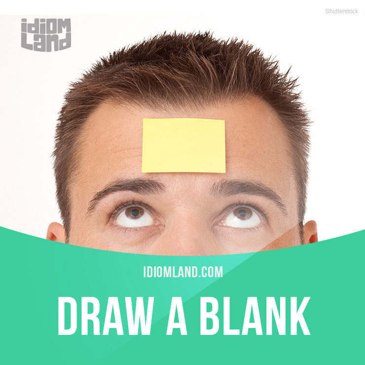 To draw a blank, Idioms with meaning and example, Idioms on the Go