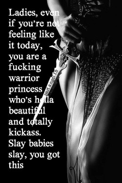 her-gift-his-honor:  For all my girls who need a little reminder that you fucking rock! :-)