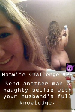 sharedwifedesires:  Hotwife Challenge #22 Send a selfie.Be sure not to send a full nude. Just a tease, always leave him wanting more.