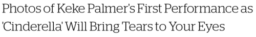 micdotcom:  Photos of Keke Palmer’s debut as Cinderella will bring tears to your eyes  Keke Palmer took the stage Tuesday night as the title character in Broadway’s Cinderella, marking the first time an African-American actress has played the role