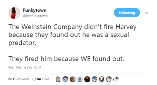 “The Weinstein Company didn’t fire Harvey because they found out he was a sexual predator.They
