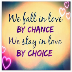 bestlovequotes:  We fall in love by chance, we stay in love by choice  Follow best love quotes for more great quotes!