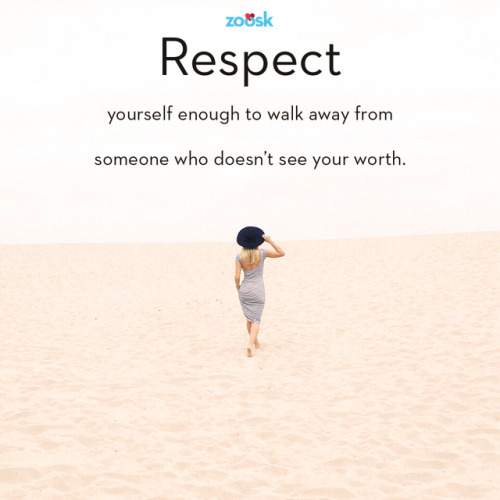 Respect yourself, and others will respect you. 