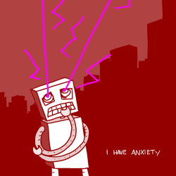 explodingdog:  I have anxiety a worried robot,
