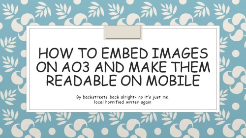 jasontoddiefor:A helpful How to guide for embedding images on AO3 (yes, I even included the HTML thi