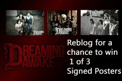 dreamingawakeofficial:  REBLOG THIS FOR A CHANCE TO WIN A FREE SIGNED POSTER! YOU CAN ENTER ON TUMBLR, TWITTER, AND FACEBOOK AS WELL! A NEW WINNER WILL BE ANNOUNCED EACH DAY. THE CONTEST ENDS APRIL 11TH! 