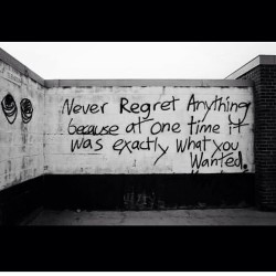 I&rsquo;ve thought this my whole life. I&rsquo;ve never regretted anything because my choices have made me who I am now. #life #noregrets #neverhave #choices #grow