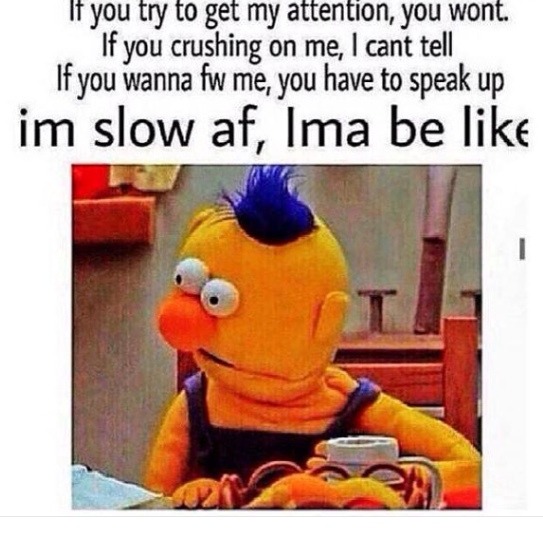 7kgoddess:  diekingdomcome:  I really be oblivious to this shit   me me me me  Me