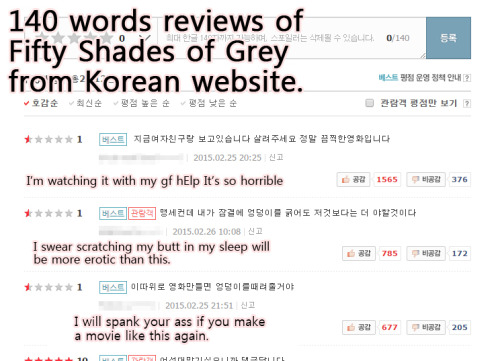 diaemyung:    I SAW REVIEWS OF FIFTY SHADES OF GREY ON KOREAN WEBSITE AND IT WAS SO HELLA FUNNY I TRANSLATED THEM AND SHARE IT OMFG ALL OF REVIEWS SAY THIS MOVIE IS ABOUT SPANKING