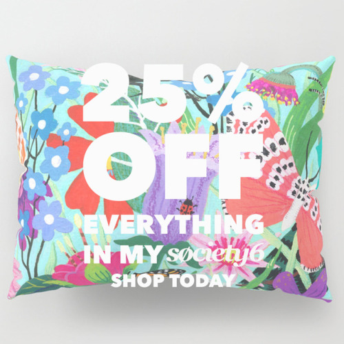 Get a Whopping 25% OFF in my Society6 shop TODAY and TOMORROW until 11:59PM PT Monday night!!! Get o