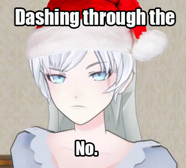 fuckyeahcombatready:  Grumpy Weiss bringing the holiday cheer :) (most) memes not ours; inspired by this post  xlthuathopec, I found them!