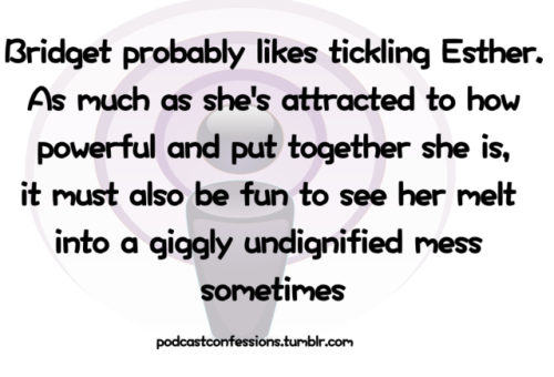 “Bridget probably likes tickling Esther. As much as she’s attracted to how powerful and put to